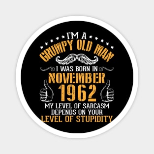 I'm A Grumpy Old Man I Was Born In November 1962 My Level Of Sarcasm Depends On Your Level Stupidity Magnet